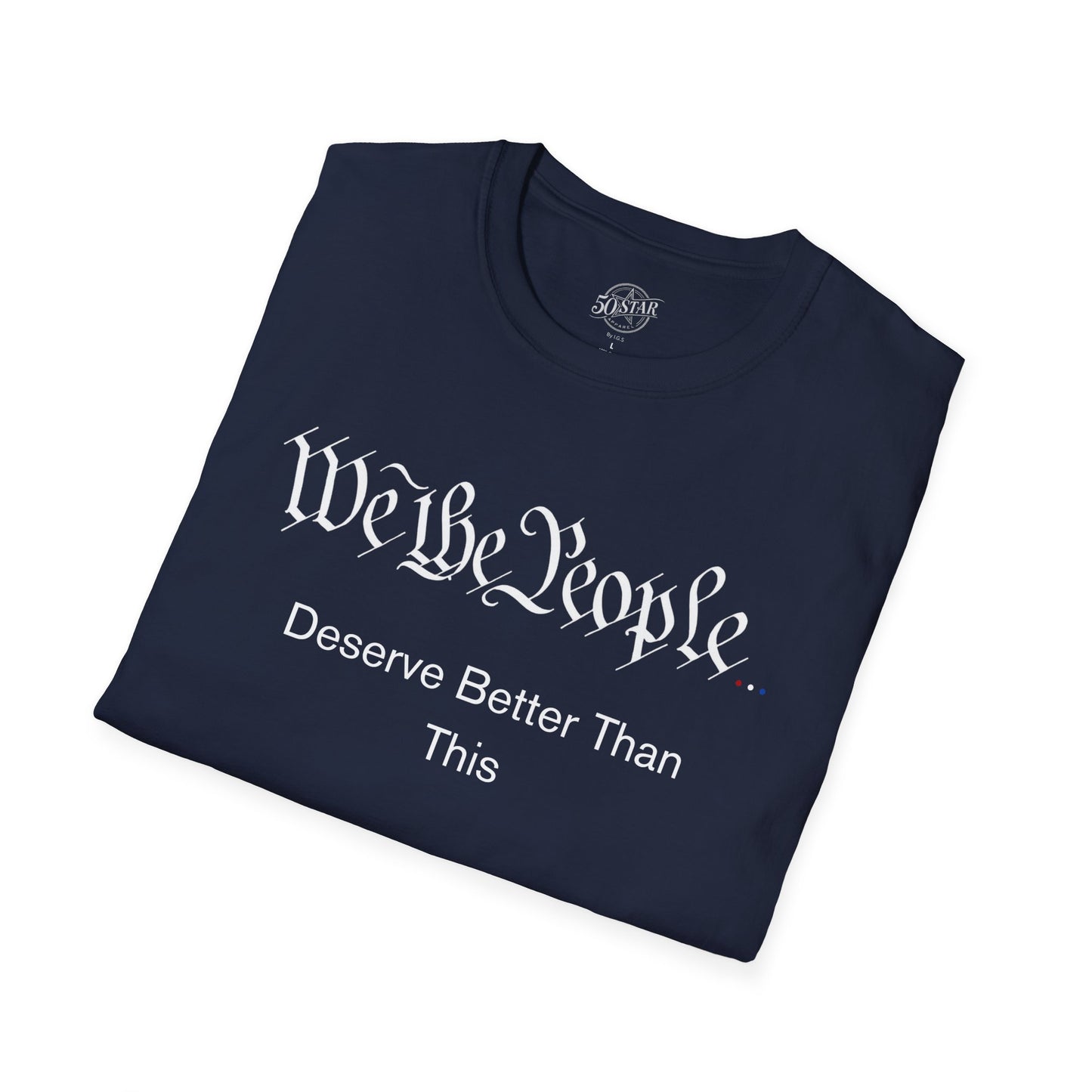 Patriotic Tee- We The People Deserve Better Than This