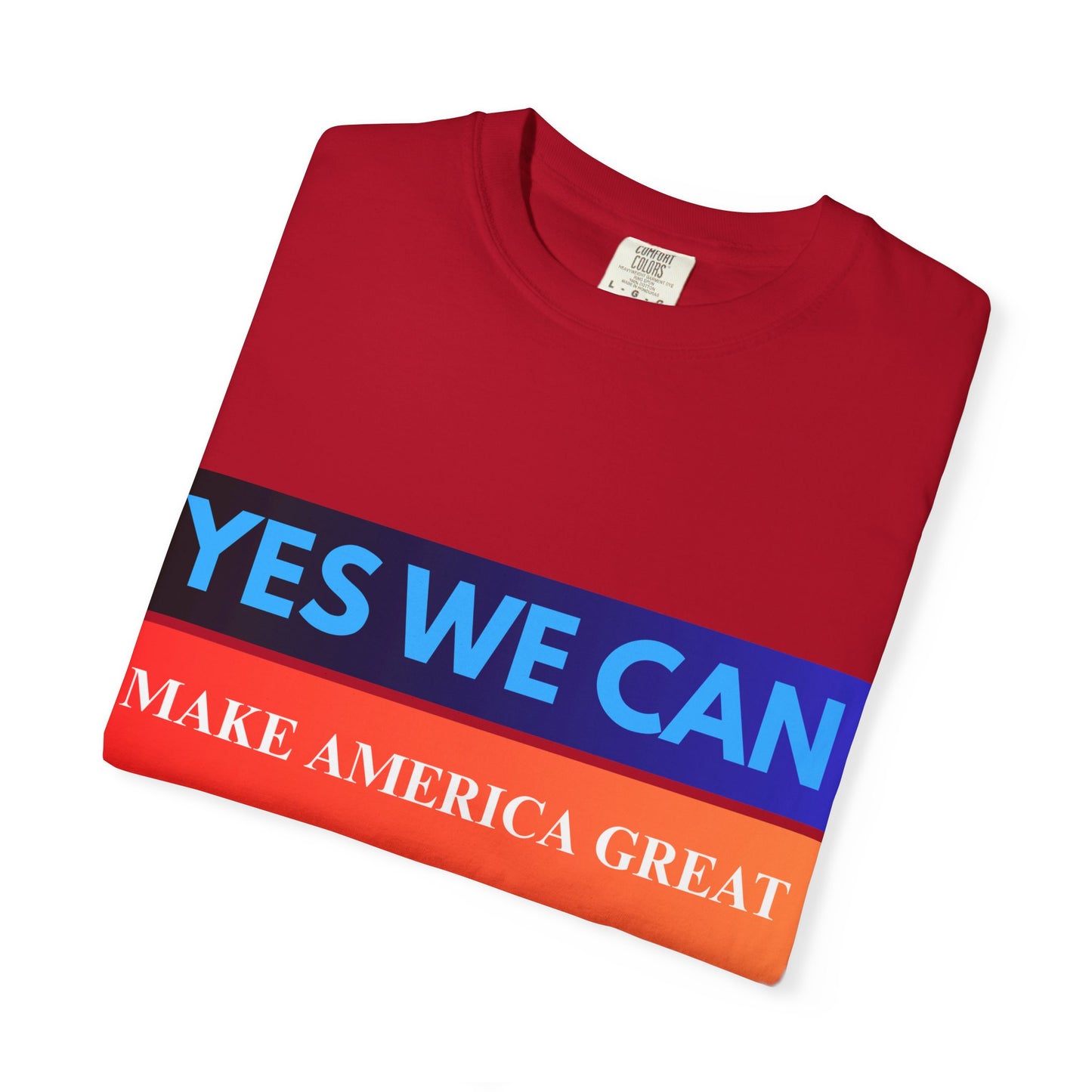 Yes We can make America Great - Unisex Garment-Dyed T-shirt