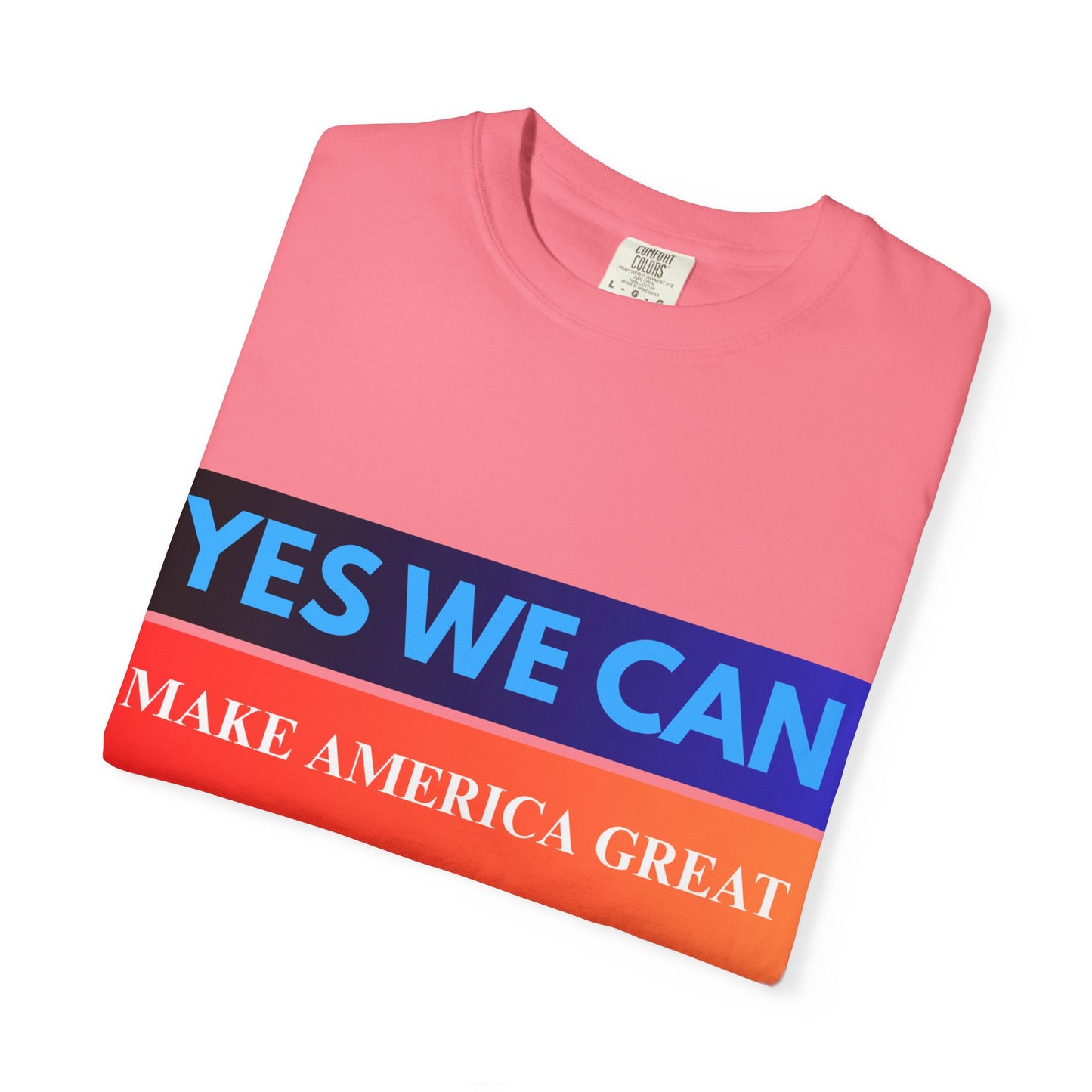 Yes We can make America Great - Unisex Garment-Dyed T-shirt