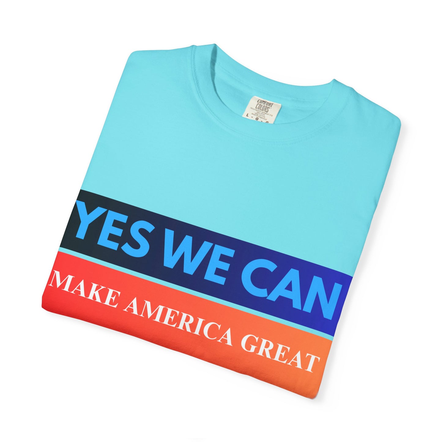 Yes We can make America Great - Unisex Garment-Dyed T-shirt