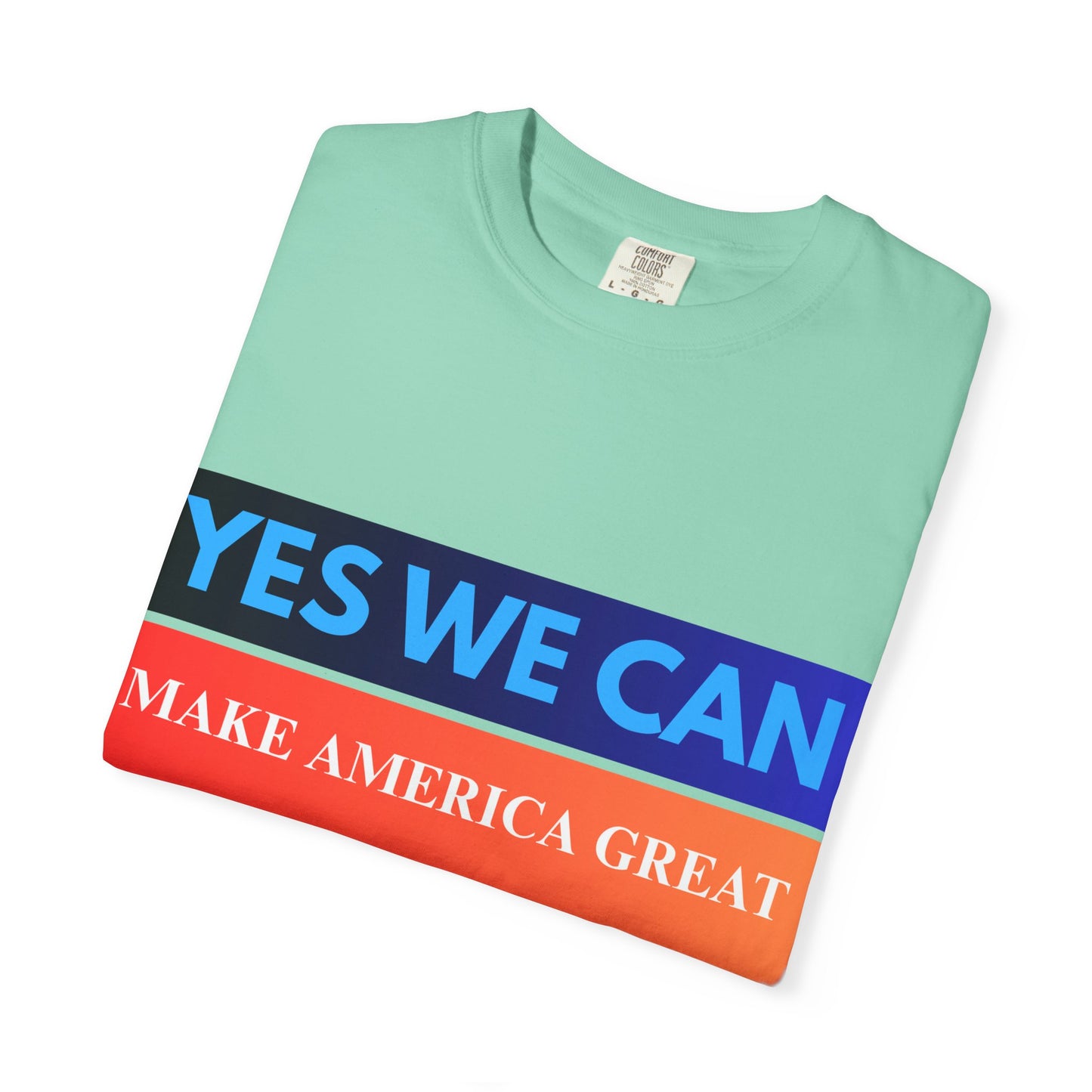 Yes We can make America Great - Unisex Garment-Dyed T-shirt