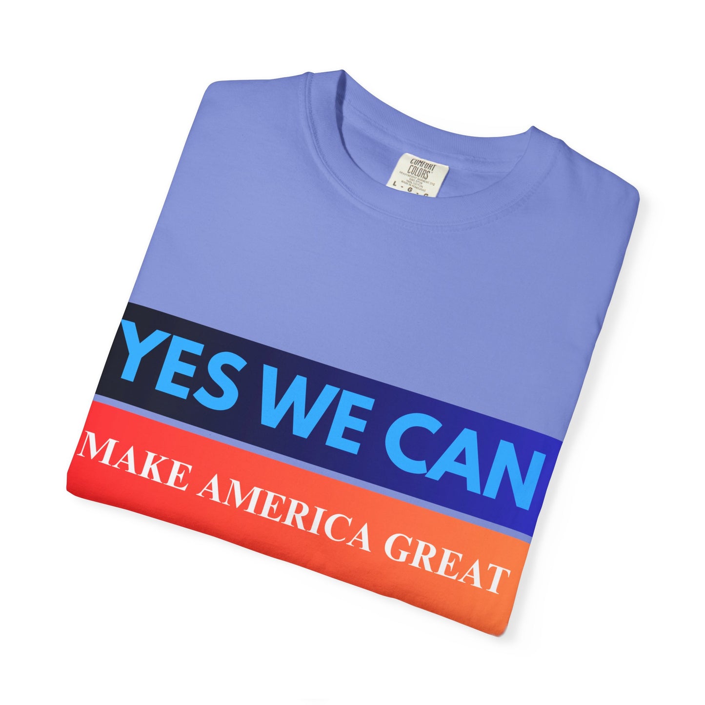 Yes We can make America Great - Unisex Garment-Dyed T-shirt
