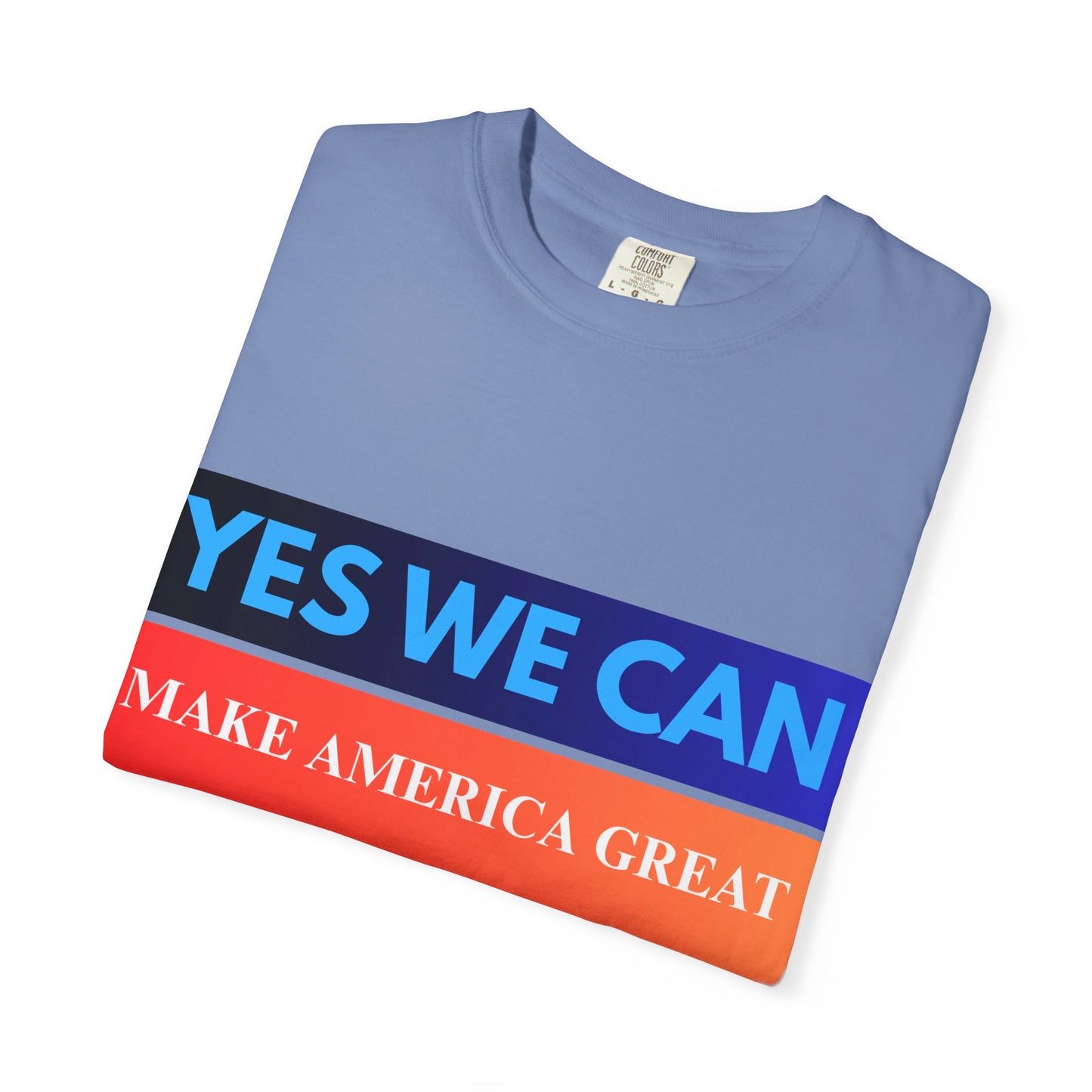 Yes We can make America Great - Unisex Garment-Dyed T-shirt