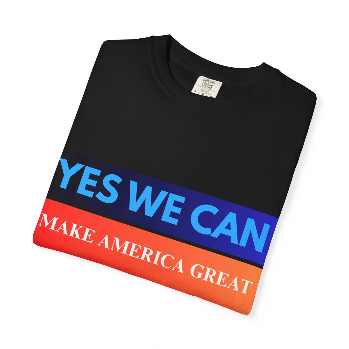 Yes We can make America Great - Unisex Garment-Dyed T-shirt