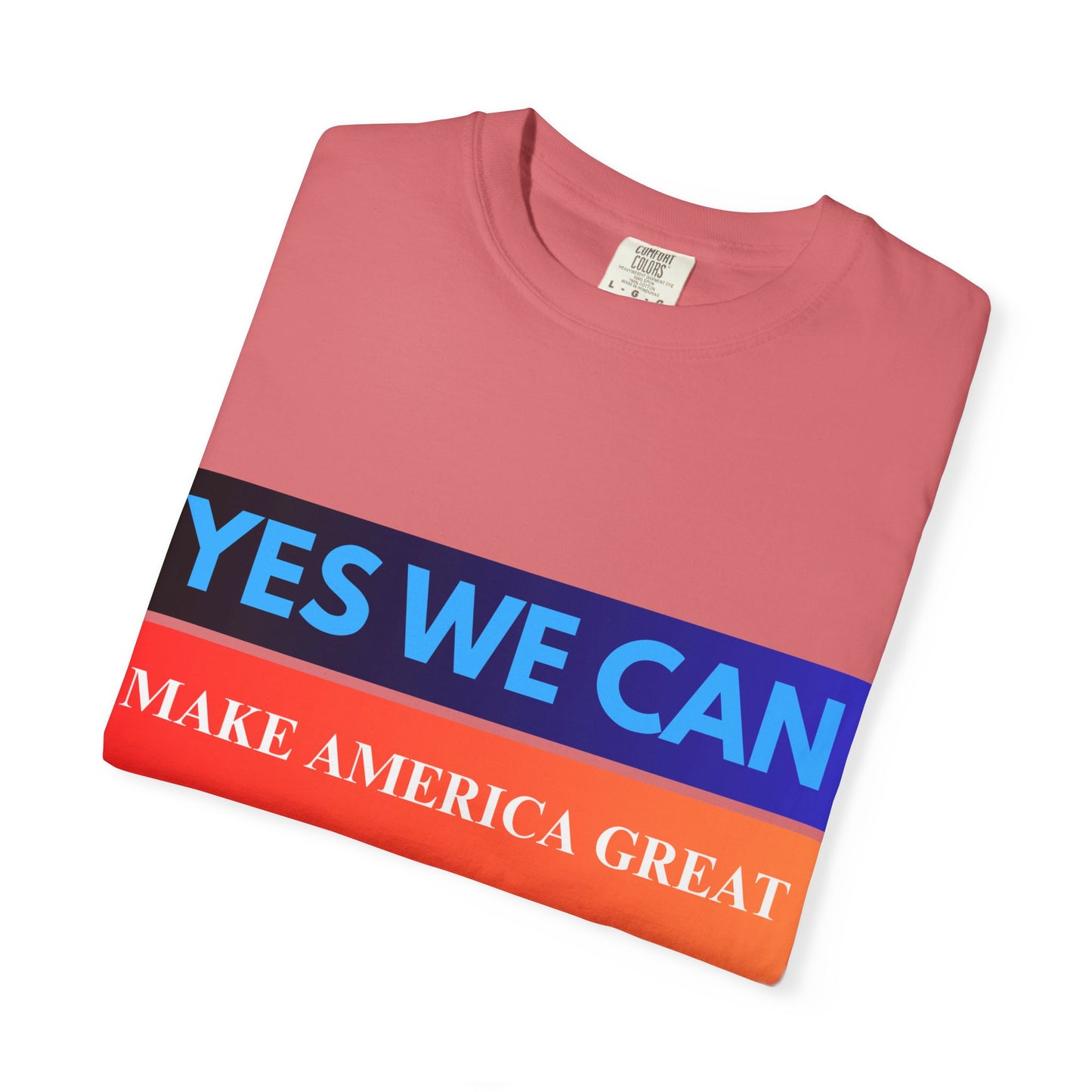 Yes We can make America Great - Unisex Garment-Dyed T-shirt