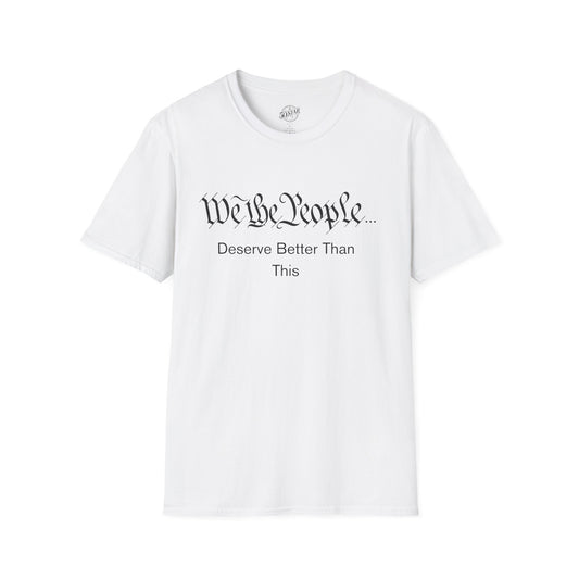 Patriotic Tee- We The People Deserve Better Than This