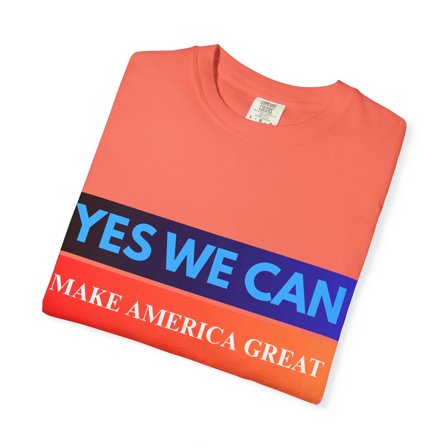 Yes We can make America Great - Unisex Garment-Dyed T-shirt