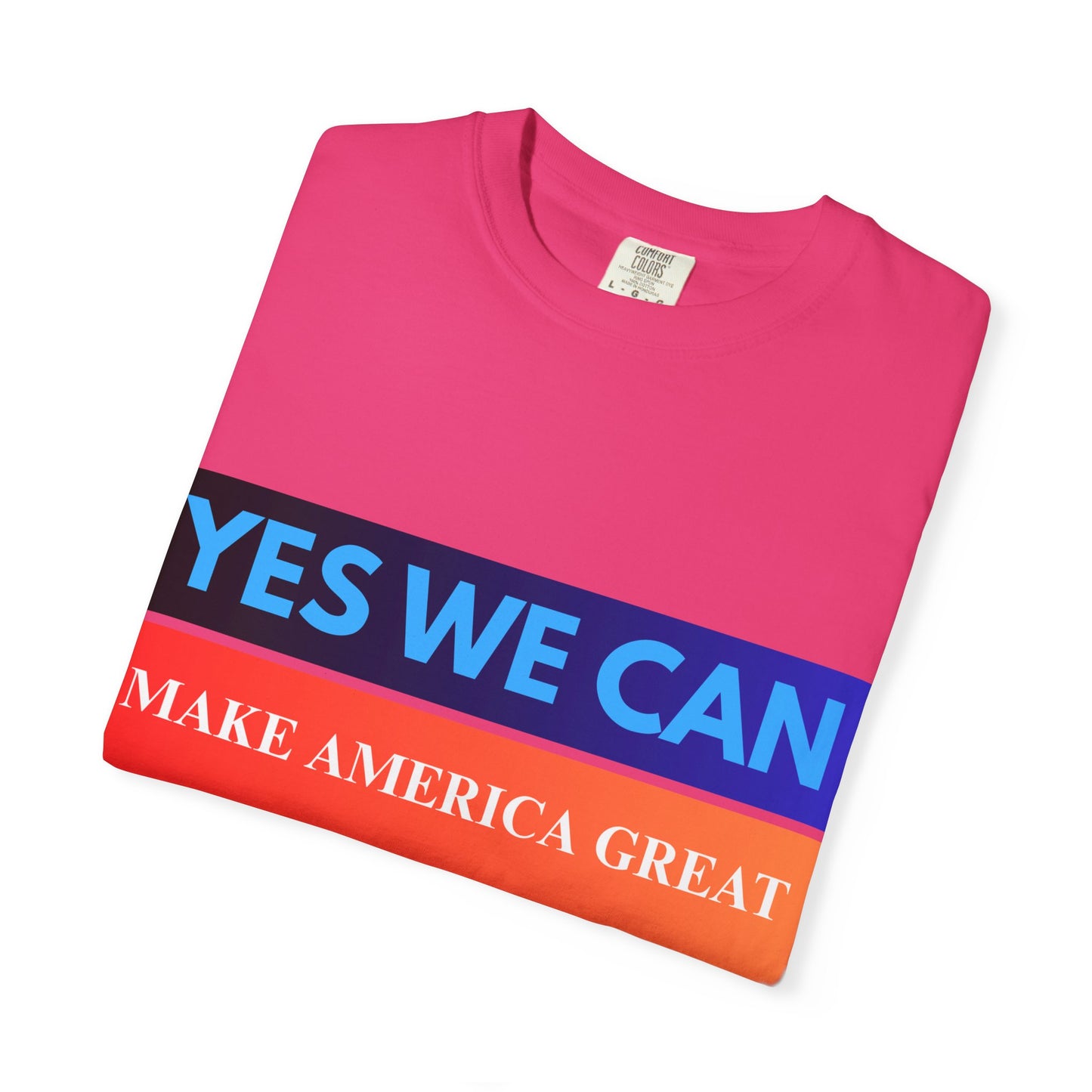 Yes We can make America Great - Unisex Garment-Dyed T-shirt
