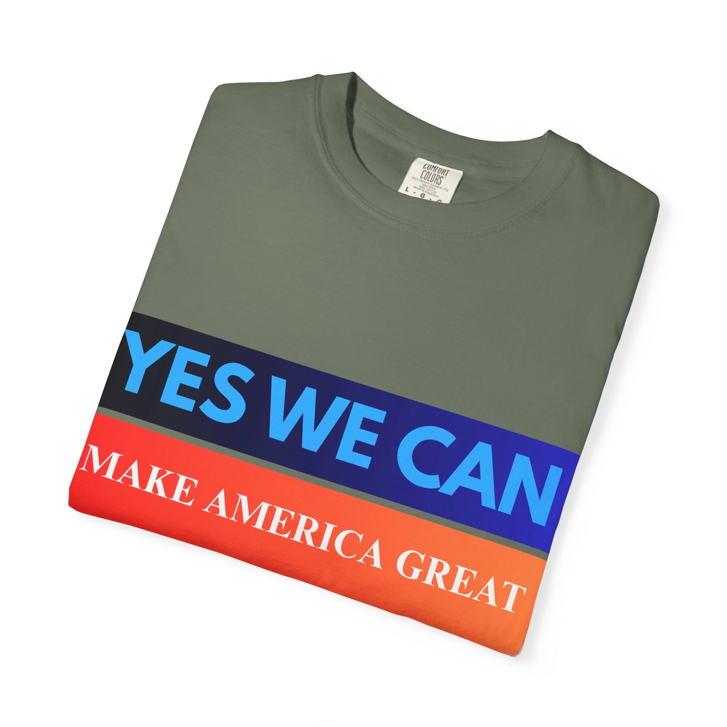 Yes We can make America Great - Unisex Garment-Dyed T-shirt