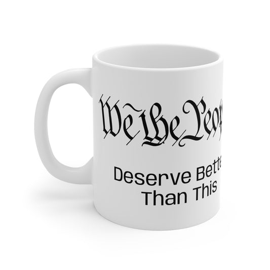 11 oz. Mug - 'We The People Deserve Better Than This' with American Flag Design